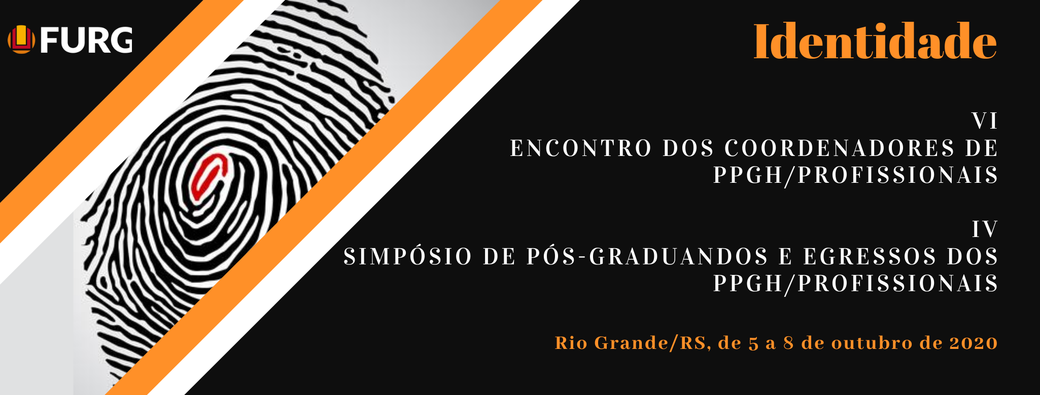 Identidade: VI Encontro dos Coordenadores de PPGH/Profissionais e IV Simpósio de Pós-Graduandos e Egressos dos PPGH/Profissionais - Universidade Federal do Rio Grande (FURG)